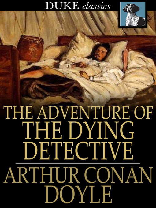 Title details for The Adventure of the Dying Detective by Sir Arthur Conan Doyle - Available